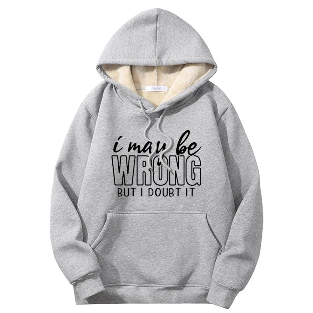 I May Be Wrong Warm Fleece Sherpa Lined Hoodie