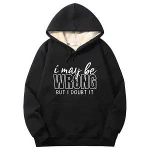 I May Be Wrong Warm Fleece Sherpa Lined Hoodie