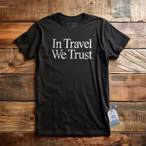 In Travel We Trust - T-Shirt