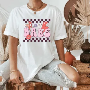 Not your babe! Retro Anti-Valentine's Day Shirt, Self Love Shirt